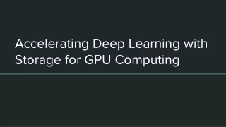 accelerating deep learning with storage for gpu computing