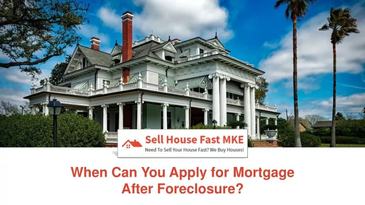 when can you apply for mortgage after foreclosure