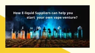 How E-liquid Suppliers can help you start your own vape venture