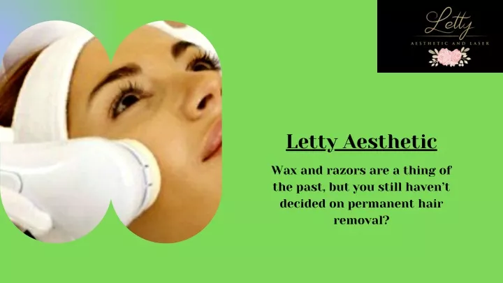 PPT - Contact Letty Aesthetic For Best Hair Removal Permanent ...