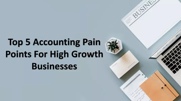 top 5 accounting pain points for high growth