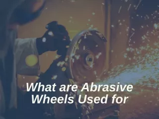 what are abrasive wheels used for