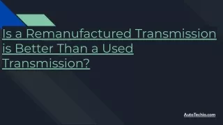 Is a Remanufactured Transmission is Better Than a Used Transmission_