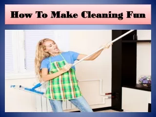 how to make cleaning fun