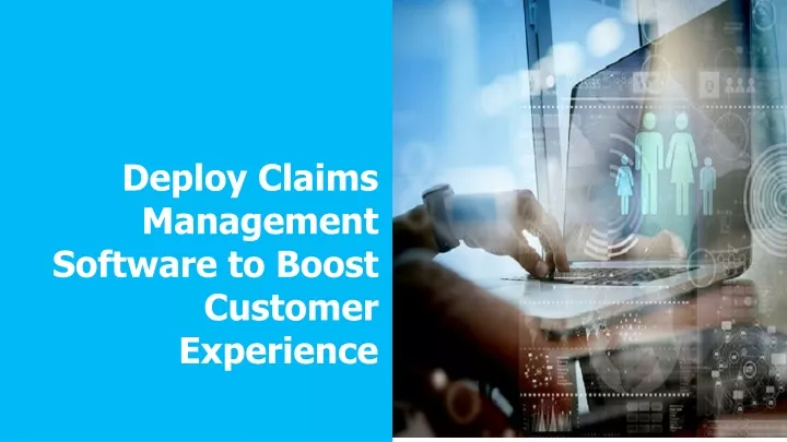 deploy claims management software to boost