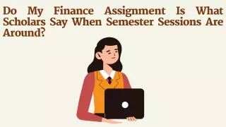 Do My Finance Assignment Is What Scholars Say When Semester Sessions Are Around?