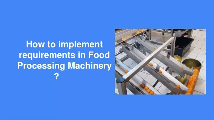how to implement requirements in food processing machinery