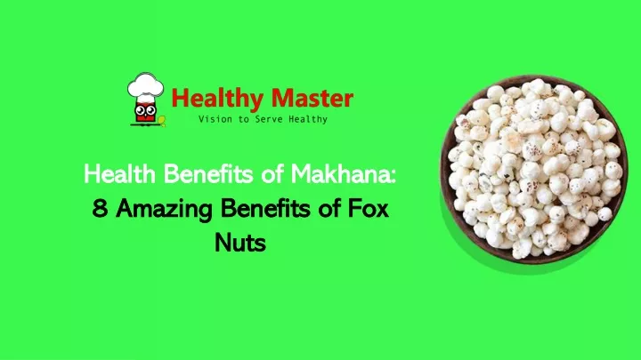 health benefits of makhana 8 amazing benefits