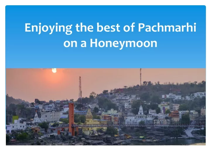 enjoying the best of pachmarhi on a honeymoon