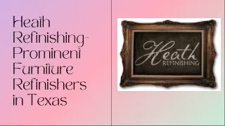 Heath Refinishing- Prominent Furniture Refinishers in Texas