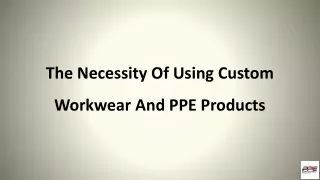 The Necessity Of Using Custom Work wear And PPE Products