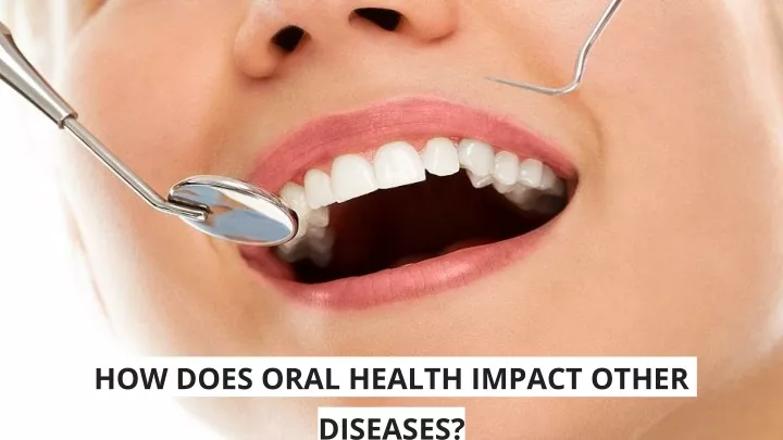 how does oral health impact other diseases