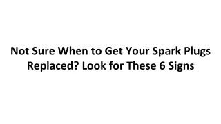 not sure when to get your spark plugs replaced look for these 6 signs