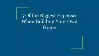 5 of the biggest expenses when building your own home