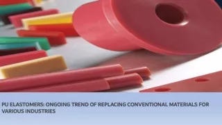 pu elastomers ongoing trend of replacing