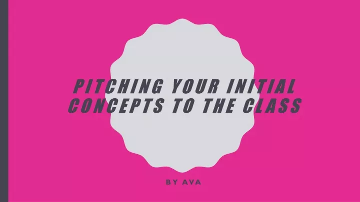 pitching your initial concepts to the class