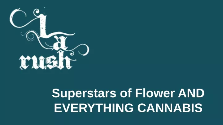 superstars of flower and everything cannabis