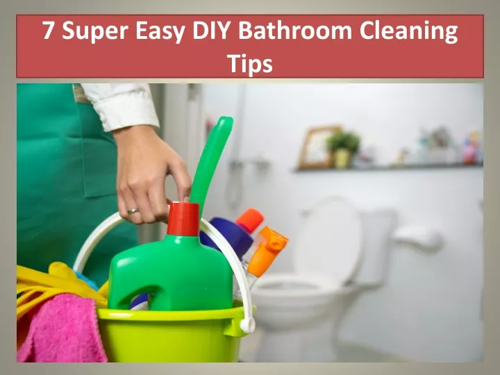 7 super easy diy bathroom cleaning tips