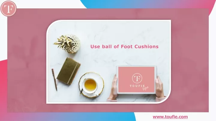 use ball of foot cushions