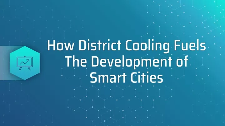 how district cooling fuels the development of smart cities