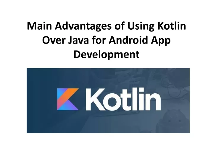 main advantages of using kotlin over java for android app development