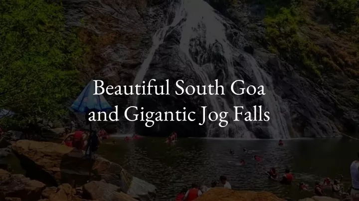 beautiful south goa and gigantic jog falls