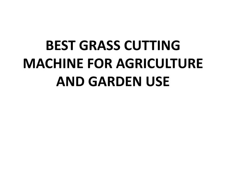 best grass cutting machine for agriculture and garden use