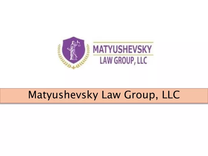 matyushevsky law group llc