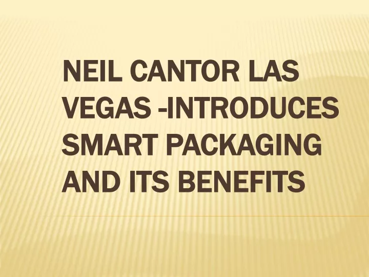 neil cantor las vegas introduces smart packaging and its benefits