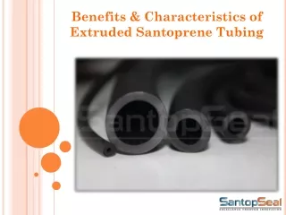 Benefits & Characteristics of Extruded Santoprene Tubing