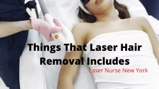 Things That Laser Hair Removal Includes- Laser Nurse