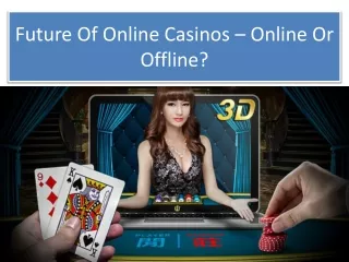 Future Of Online Casinos – Online Or Offline?