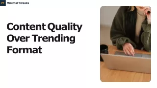 Content Quality Over Trending Format