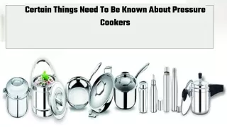 Certain Things Need To Be Known About Pressure Cookers
