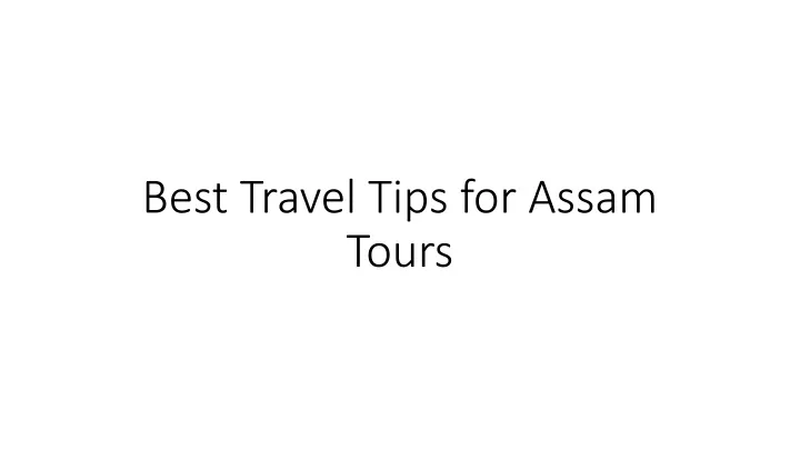 best travel tips for assam tours