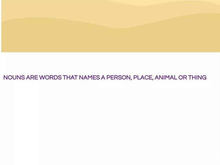 nouns are words that names a person place animal