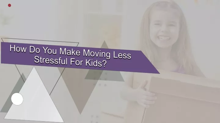 how do you make moving less stressful for kids
