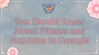 You Should Know About Fitness and Nutrition in Georgia