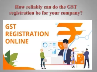 How reliably can do the GST registration be for your company