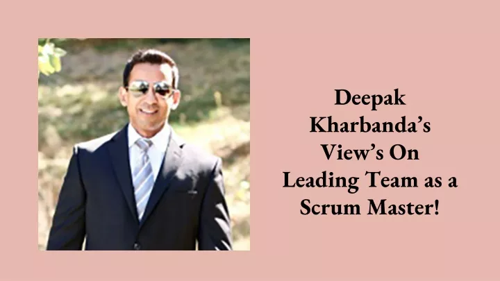 deepak kharbanda s view s on leading team as a scrum master
