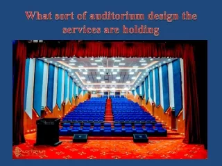 What sort of auditorium design the services are holding
