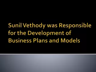 sunil vethody was responsible for the development of business plans and models