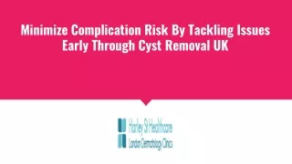 Minimize Complication Risk By Tackling Issues Early Through Cyst Removal UK