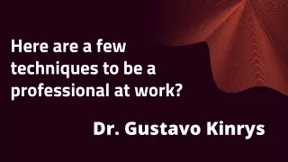 Dr. Gustavo Kinrys - How much can you do to enhance your efficiency at work?