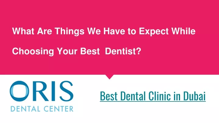 what are things we have to expect while choosing your best dentist