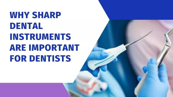 why sharp dental instruments are important