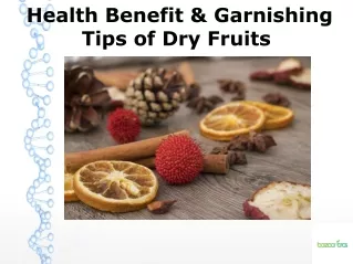 Health Benefit & Garnishing Tips of Dry Fruits
