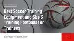 Best Soccer Training Equipment and Size 3 Training Footballs For Trainees - slide 1
