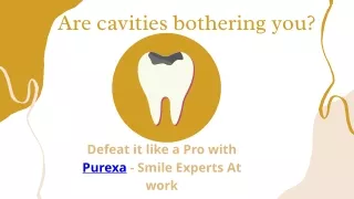 Are cavities bothering you?