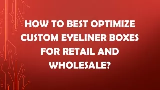 How to Best Optimize Custom Eyeliner Boxes for Retail and Wholesale